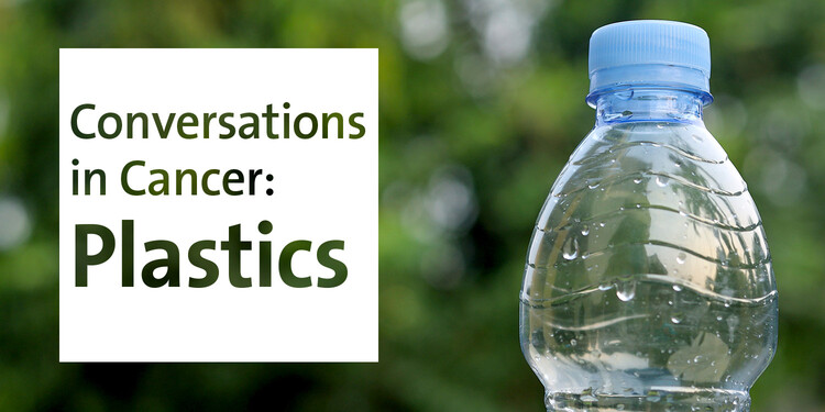 Text reading "Conversations in Cancer: Plastics" overlayed on a photo of a plastic water bottle in front of greenery